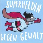 Zeichnung einer weiblichen Superheldin und dem Text: Superheldin gegen Gewalt